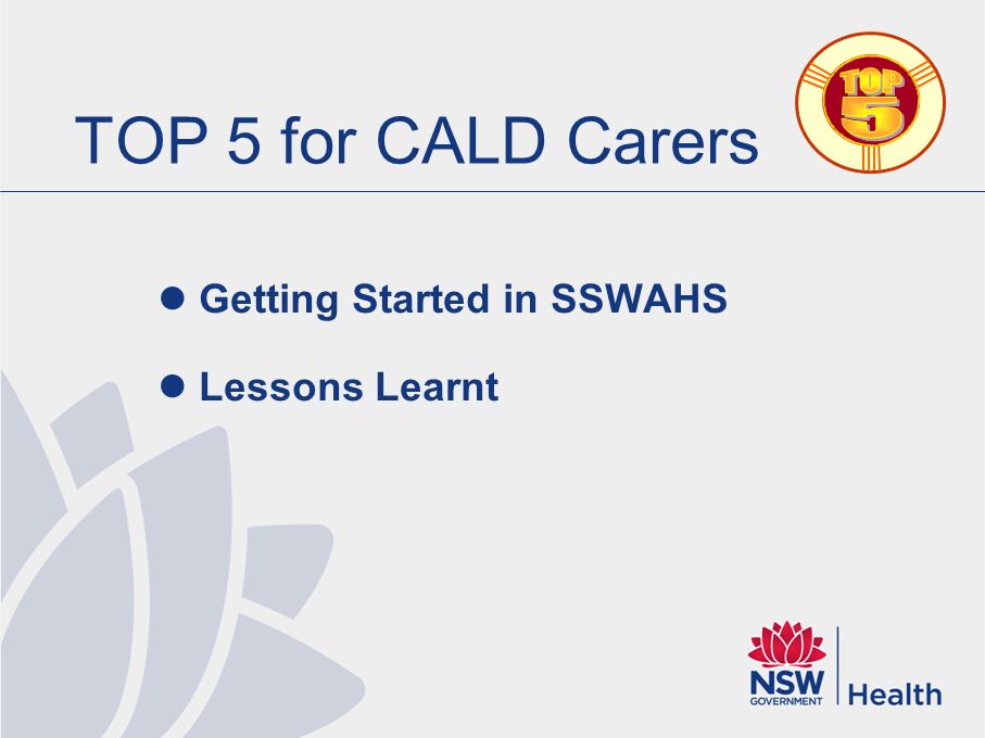 TOP 5 for CALD Carers Getting Started in SSWAHS Lessons Learnt