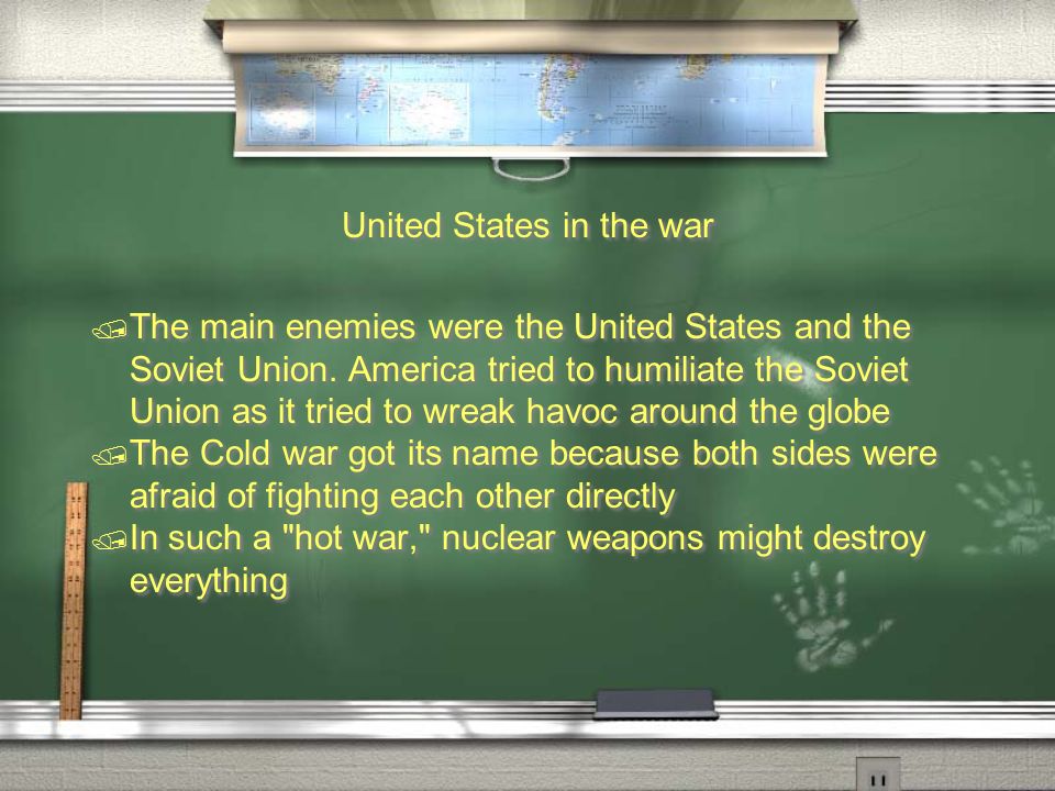 United States in the war  The main enemies were the United States and the Soviet Union.