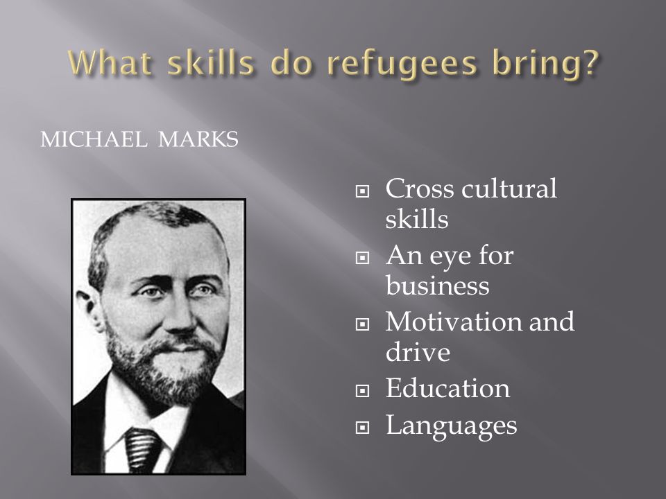 MICHAEL MARKS  Cross cultural skills  An eye for business  Motivation and drive  Education  Languages