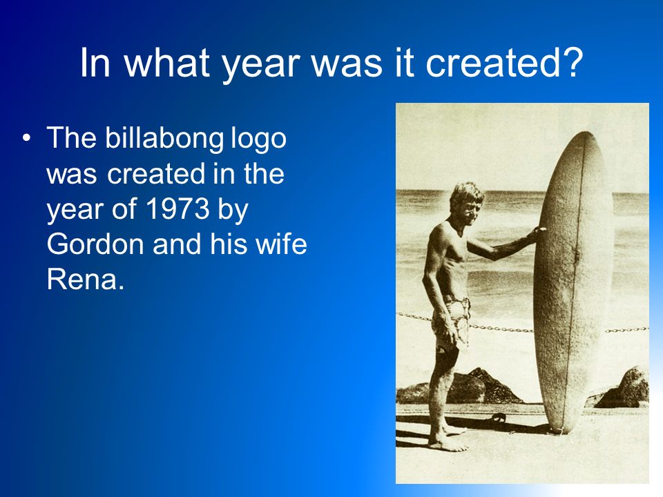 Billabong Logo Hemyan Al-Ibrahim 8D. Who Created the logo? & Where was he  from? The billabong clothing line/logo was found by an ex-Marouba Aussie  surfer. - ppt download