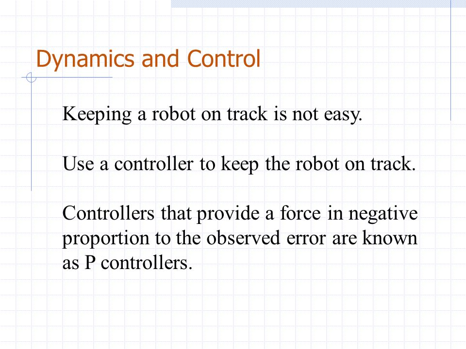 Dynamics and Control Keeping a robot on track is not easy.