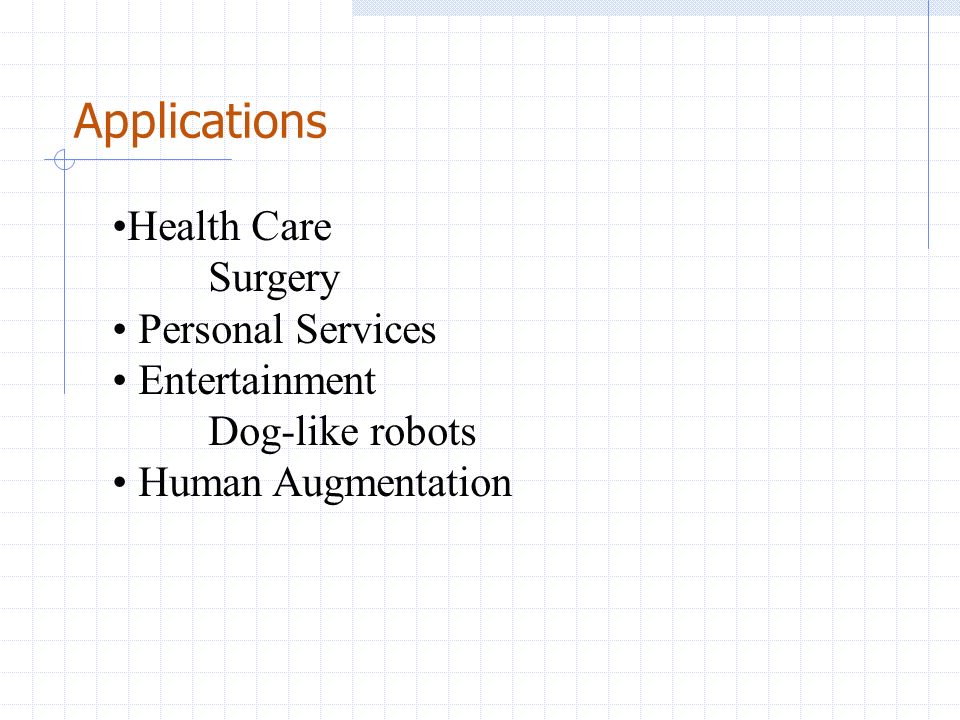 Applications Health Care Surgery Personal Services Entertainment Dog-like robots Human Augmentation