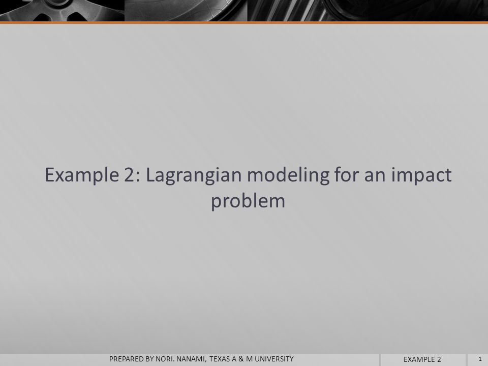Example 2: Lagrangian modeling for an impact problem 1 PREPARED BY NORI.