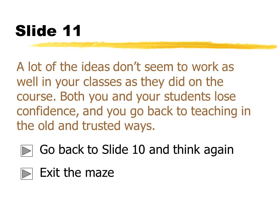 Slide 11 A lot of the ideas don’t seem to work as well in your classes as they did on the course.