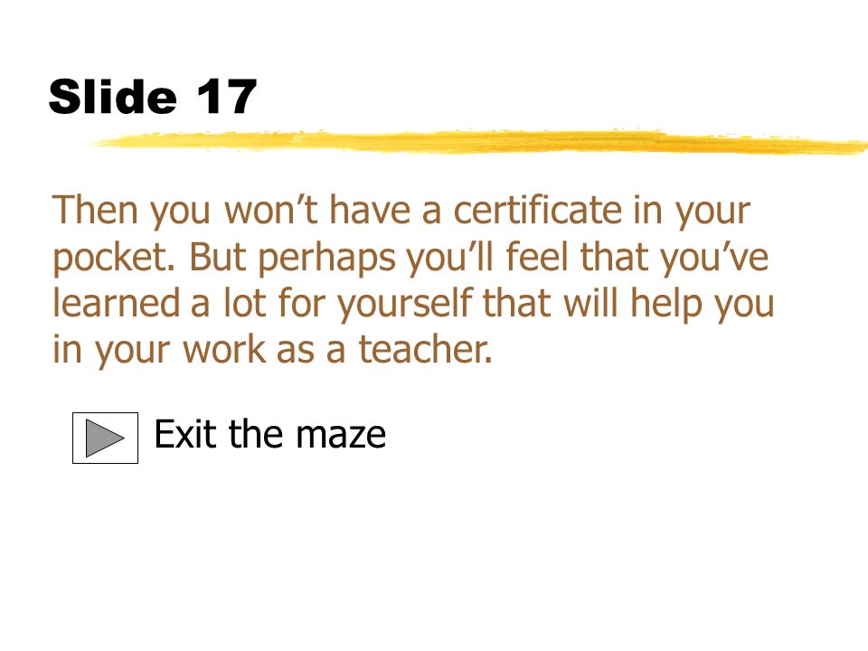 Slide 17 Then you won’t have a certificate in your pocket.