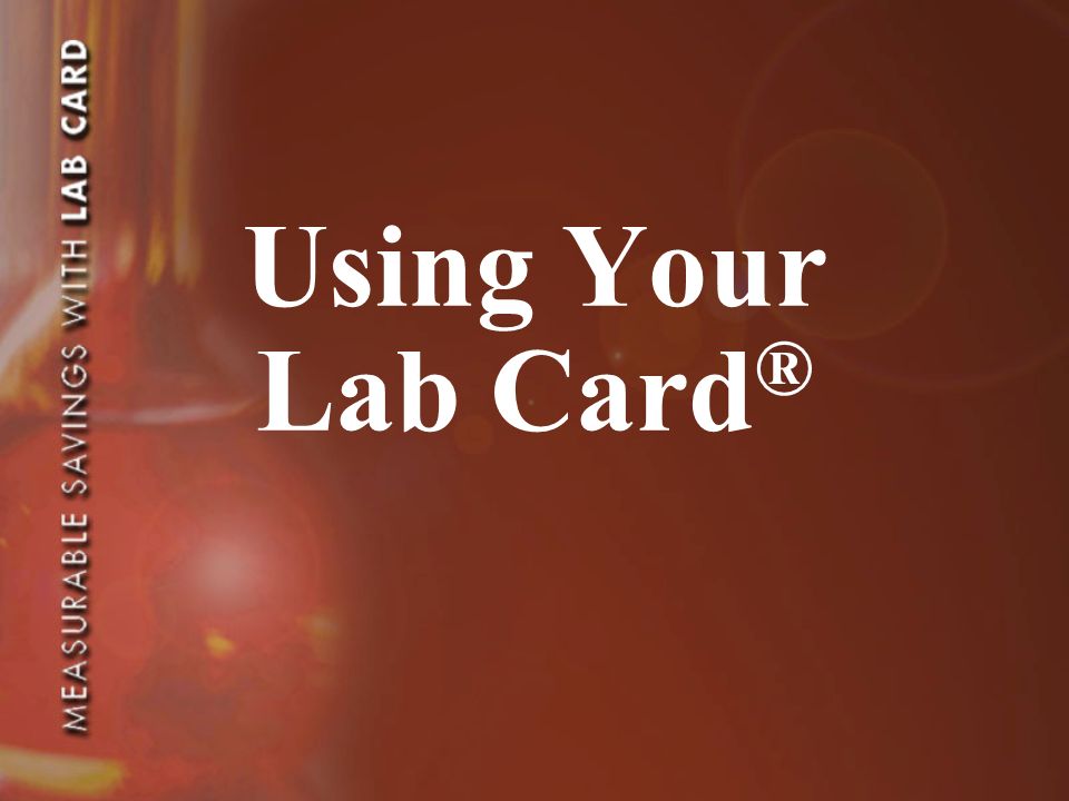 Using Your Lab Card ®