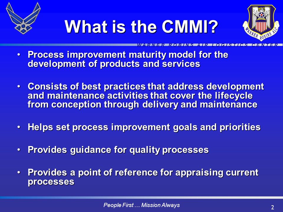 W A R N E R R O B I N S A I R L O G I S T I C S C E N T E R People First … Mission Always 2 What is the CMMI.