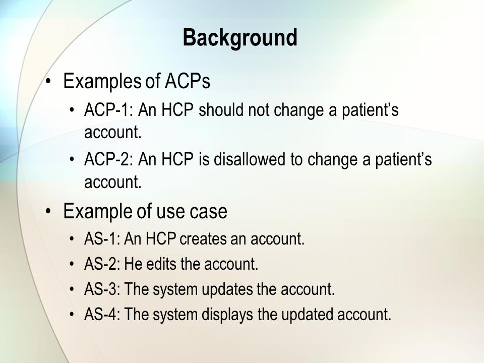 Background Examples of ACPs ACP-1: An HCP should not change a patient’s account.