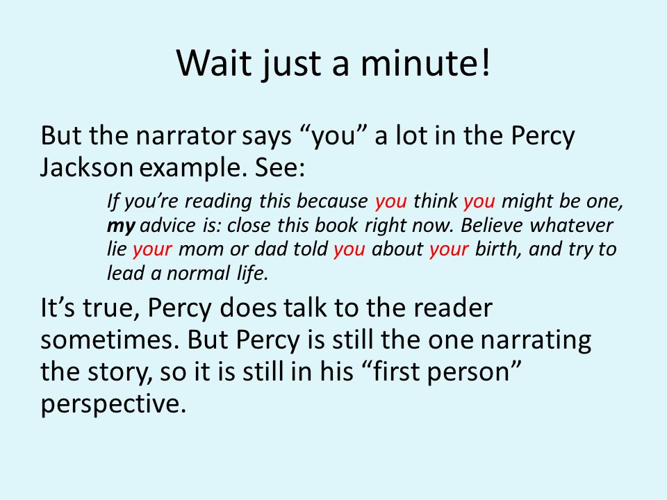 Wait just a minute. But the narrator says you a lot in the Percy Jackson example.