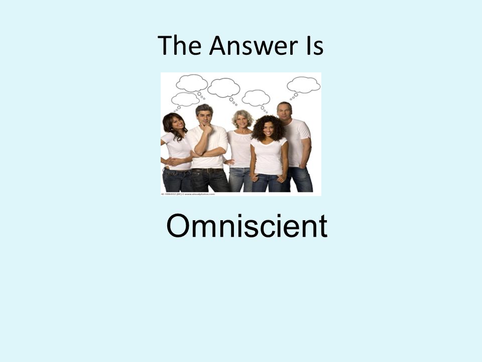 The Answer Is Omniscient