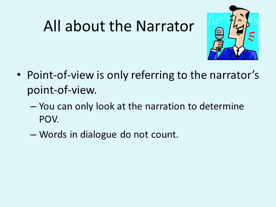 All about the Narrator Point-of-view is only referring to the narrator’s point-of-view.