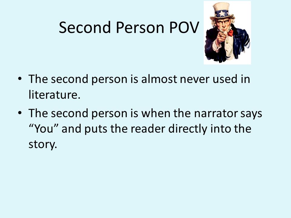 Second Person POV The second person is almost never used in literature.
