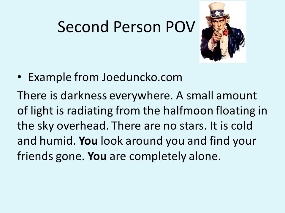 Second Person POV Example from Joeduncko.com There is darkness everywhere.