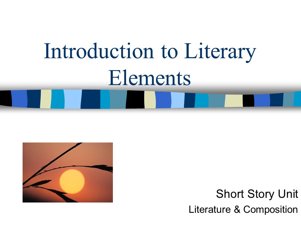 Introduction to Literary Elements Short Story Unit Literature & Composition