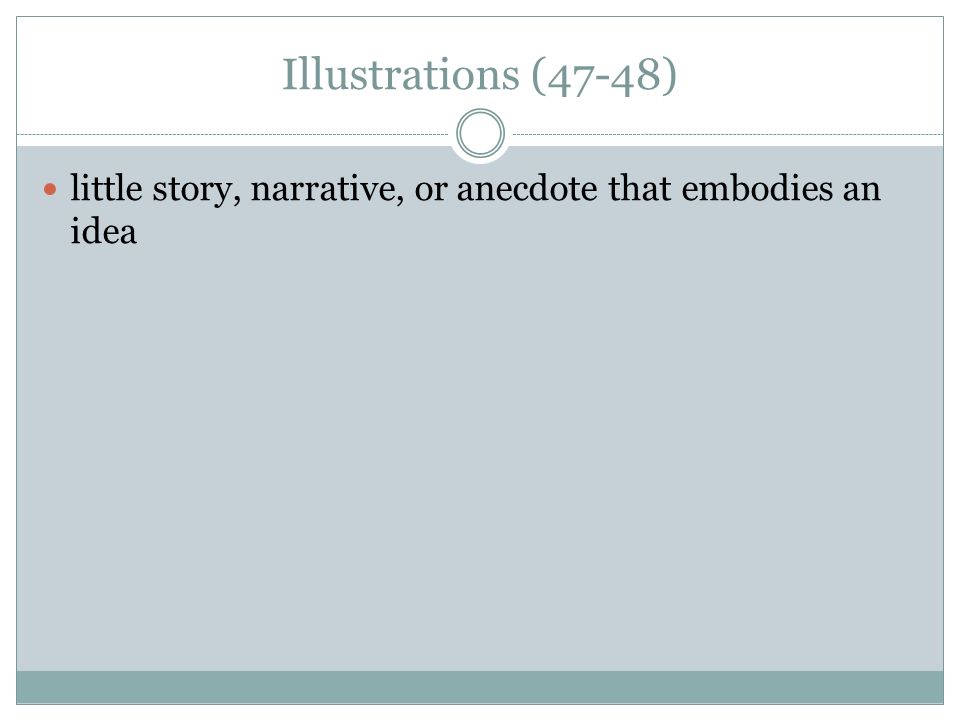 Illustrations (47-48) little story, narrative, or anecdote that embodies an idea