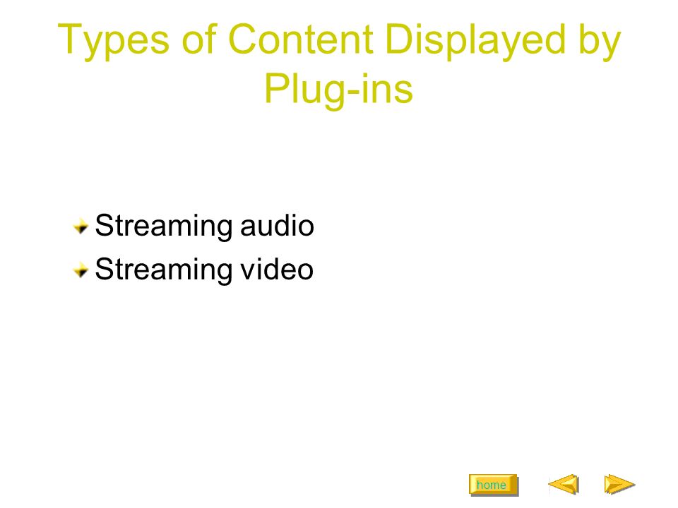 home Types of Content Displayed by Plug-ins Streaming audio Streaming video