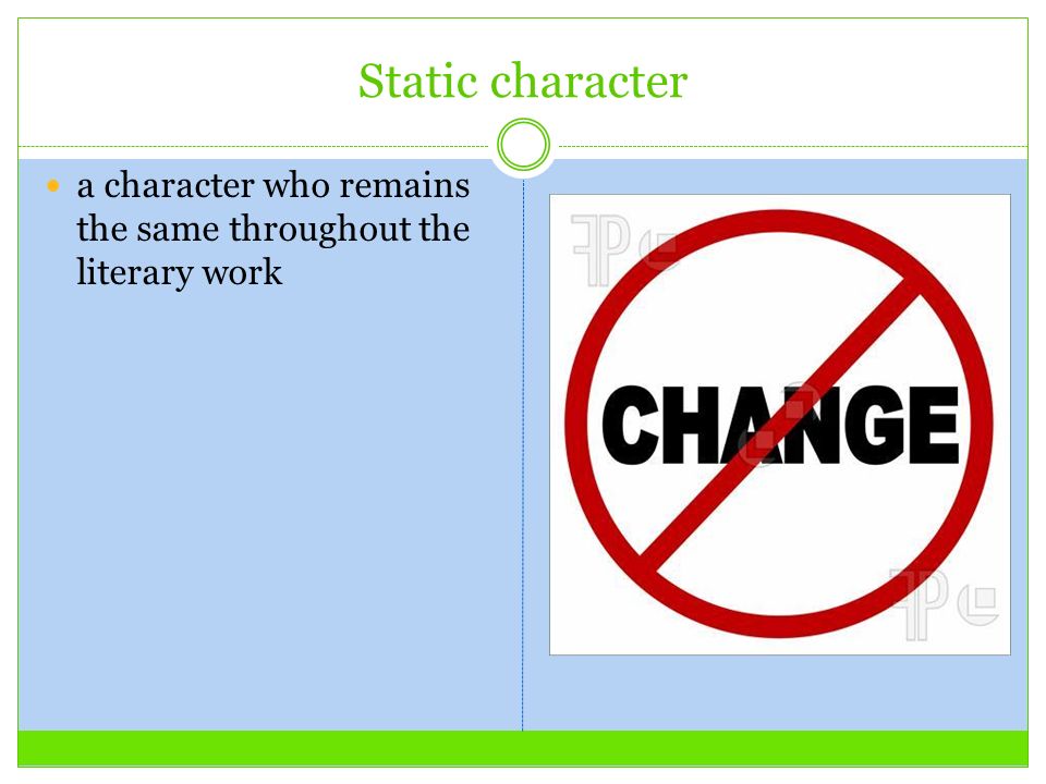 Static character a character who remains the same throughout the literary work
