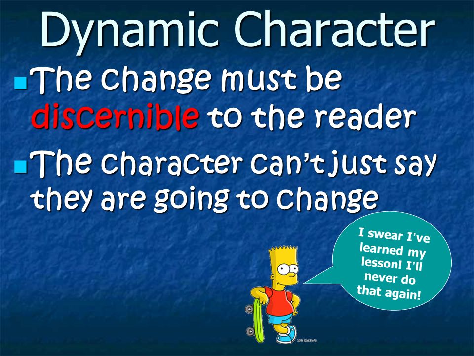 Dynamic Character A character that undergoes significant change, growth or development over the course of a story.