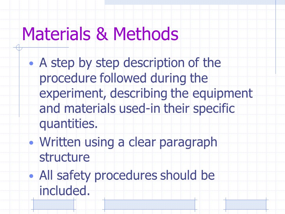 Materials & Methods A step by step description of the procedure followed during the experiment, describing the equipment and materials used-in their specific quantities.