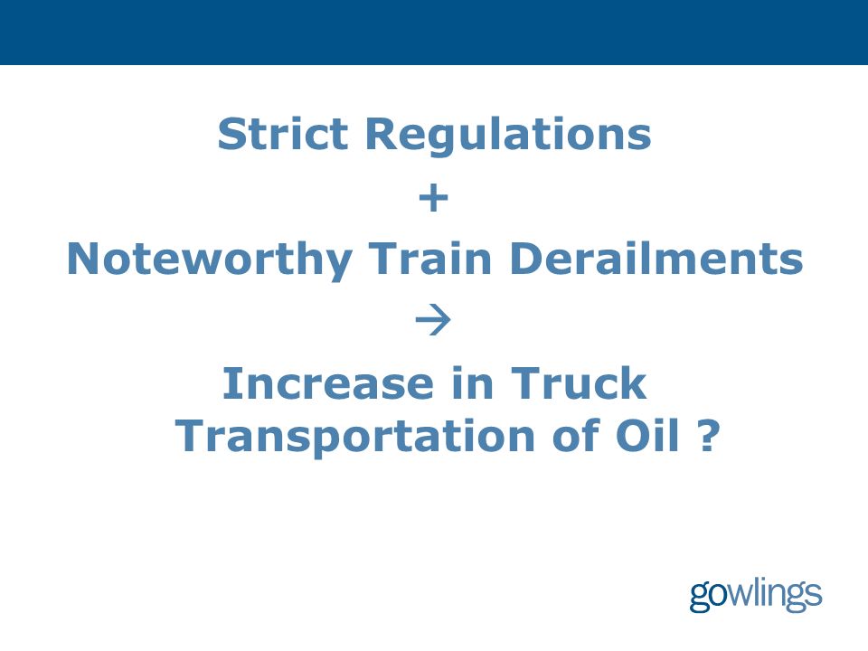Strict Regulations + Noteworthy Train Derailments  Increase in Truck Transportation of Oil