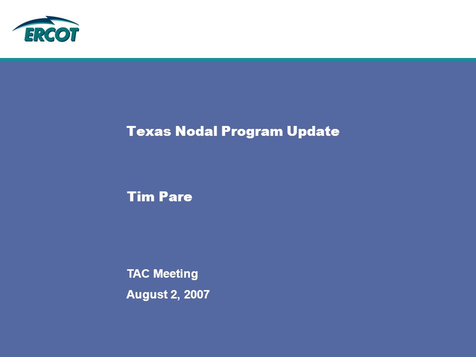 August 2, 2007 TAC Meeting Texas Nodal Program Update Tim Pare