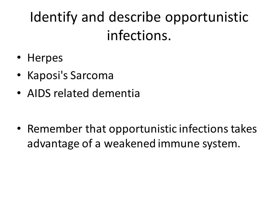 Identify and describe opportunistic infections.
