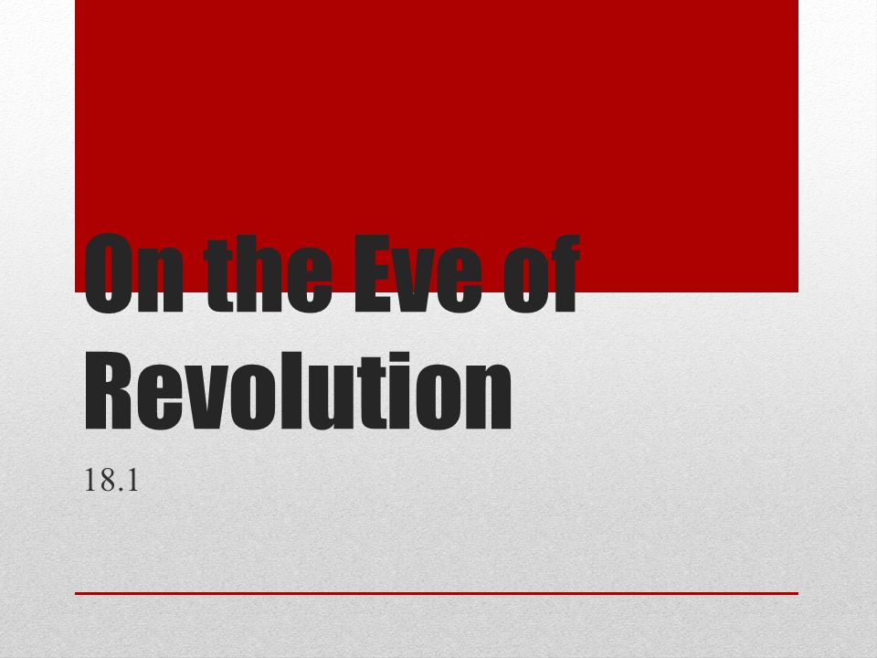 On the Eve of Revolution 18.1