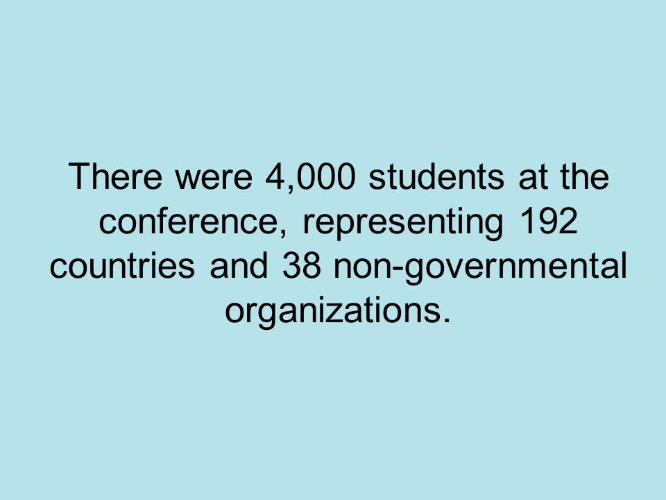 There were 4,000 students at the conference, representing 192 countries and 38 non-governmental organizations.
