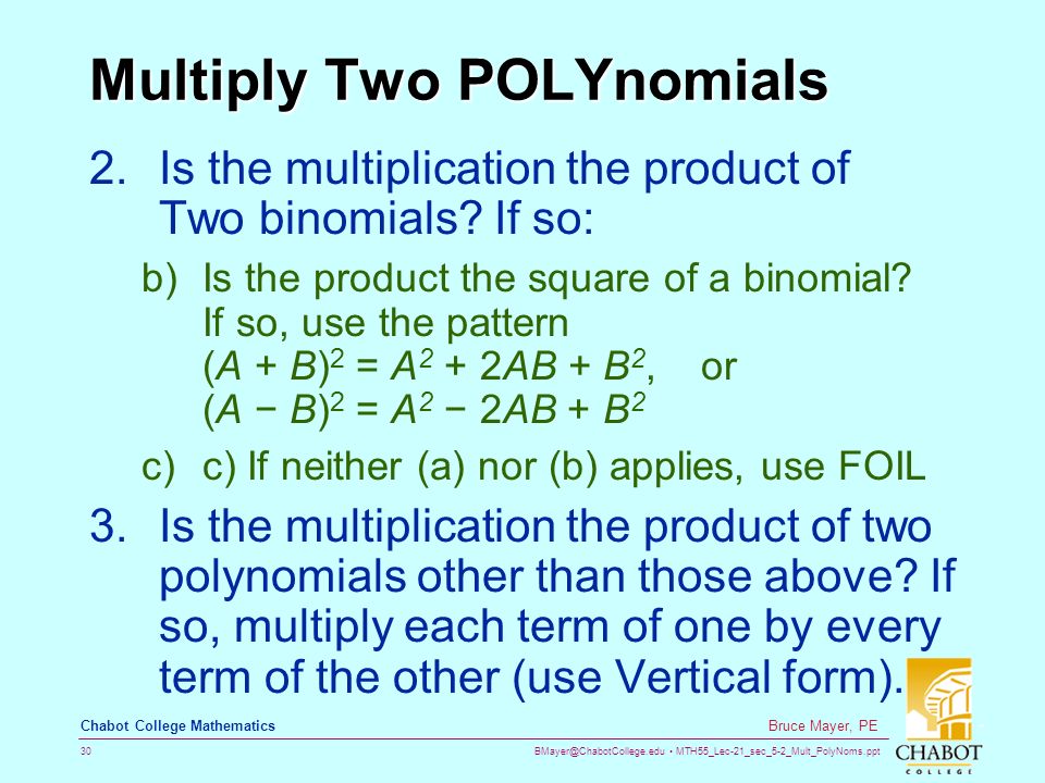 MTH55_Lec-21_sec_5-2_Mult_PolyNoms.ppt 30 Bruce Mayer, PE Chabot College Mathematics Multiply Two POLYnomials 2.Is the multiplication the product of Two binomials.