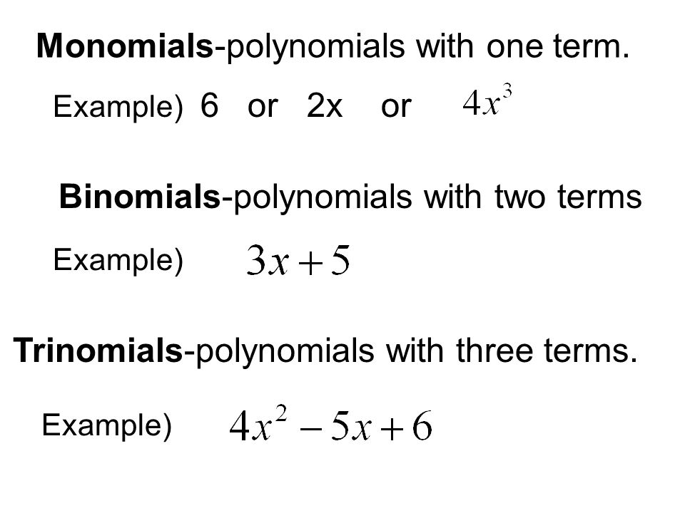 Monomials-polynomials with one term.