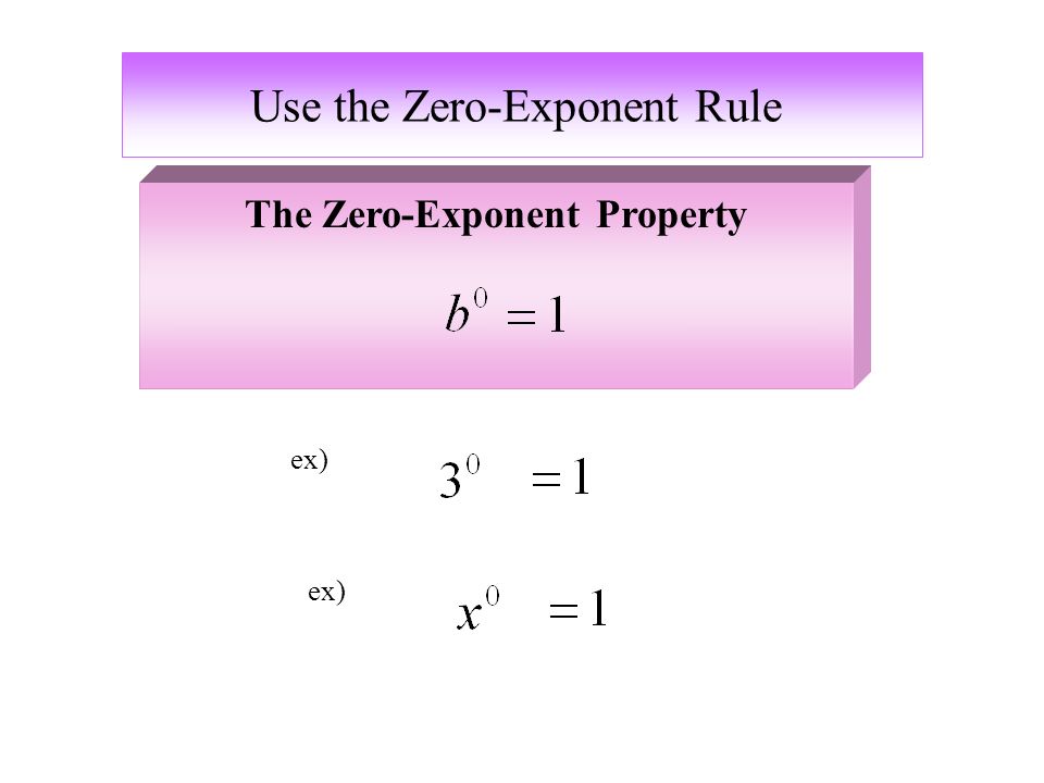Use the Zero-Exponent Rule ex) The Zero-Exponent Property ex)