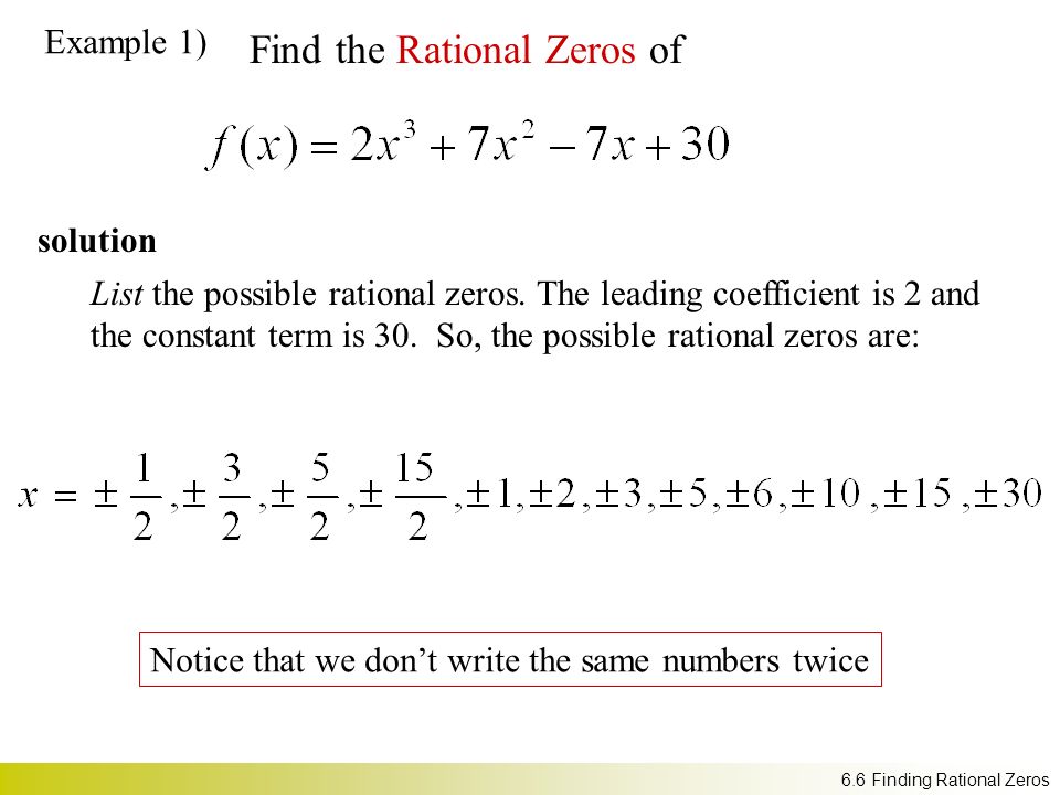 Find the Rational Zeros of 6.6 Finding Rational Zeros solution List the possible rational zeros.