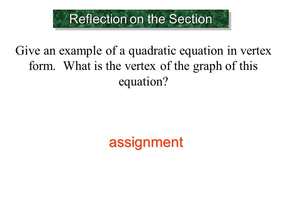 Reflection on the Section Give an example of a quadratic equation in vertex form.
