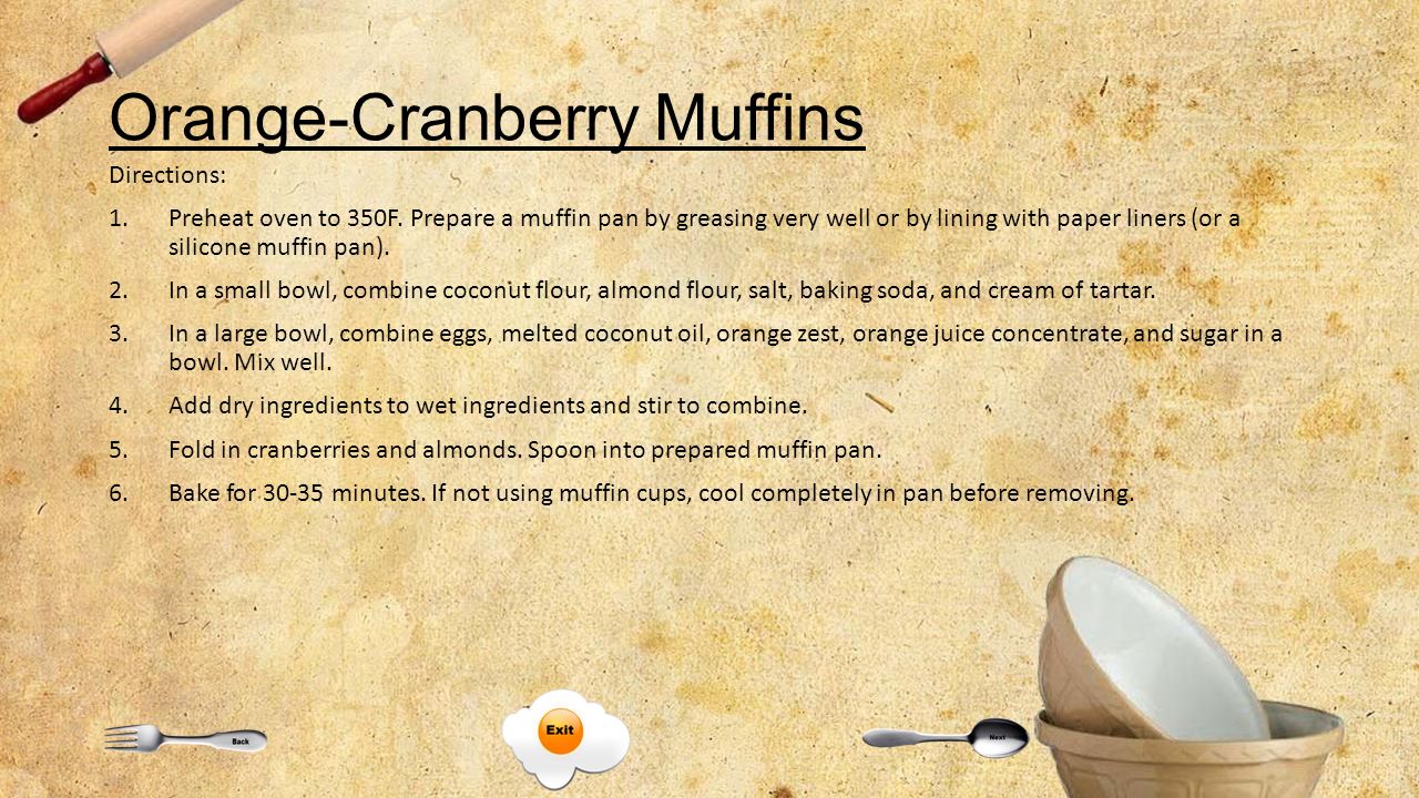 Orange-Cranberry Muffins Directions: 1.Preheat oven to 350F.