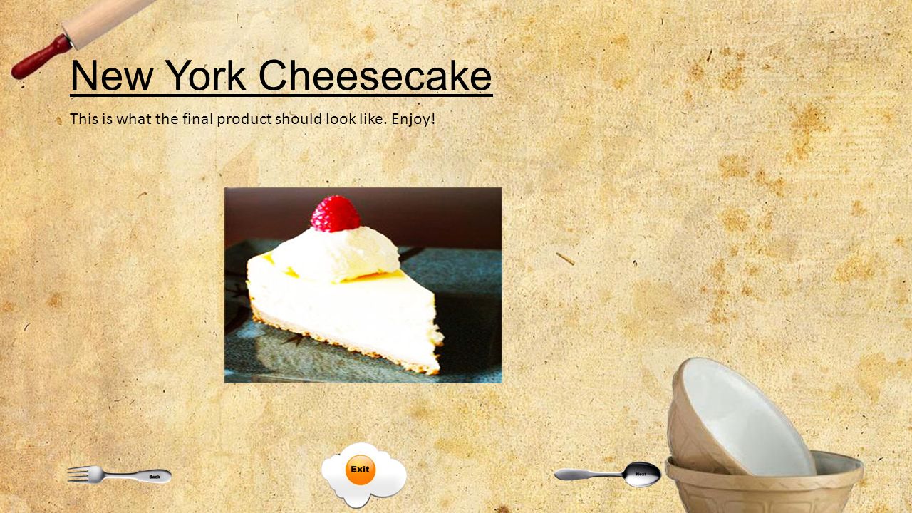 New York Cheesecake This is what the final product should look like. Enjoy!