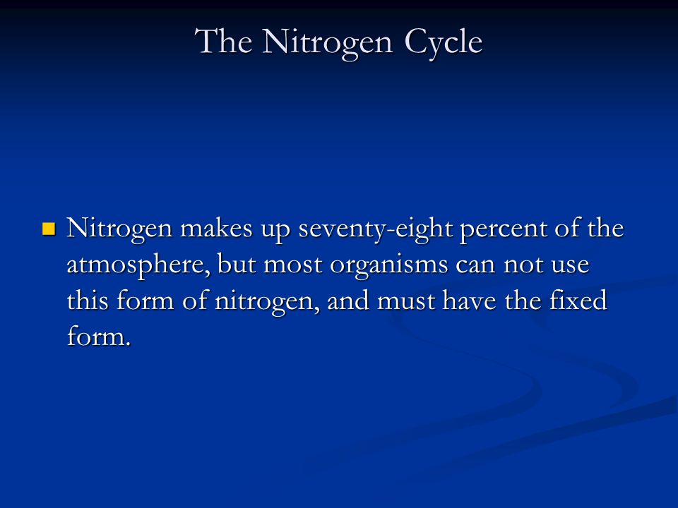 The Nitrogen Cycle Organisms require nitrogen to produce amino acids.