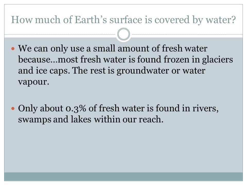 How much of Earth’s surface is covered by water.
