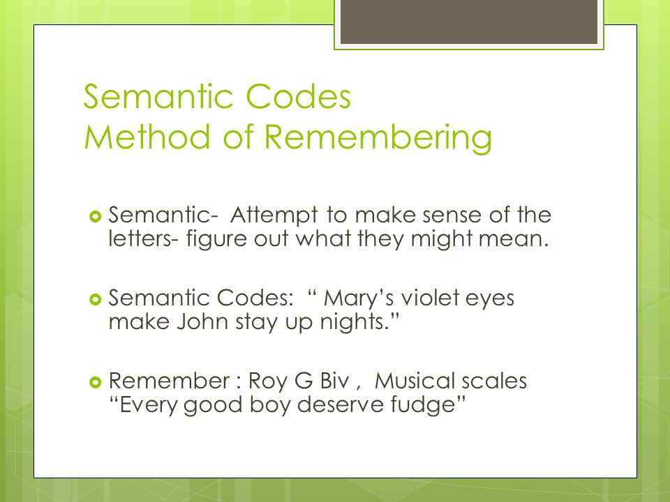 Semantic Codes Method of Remembering  Semantic- Attempt to make sense of the letters- figure out what they might mean.