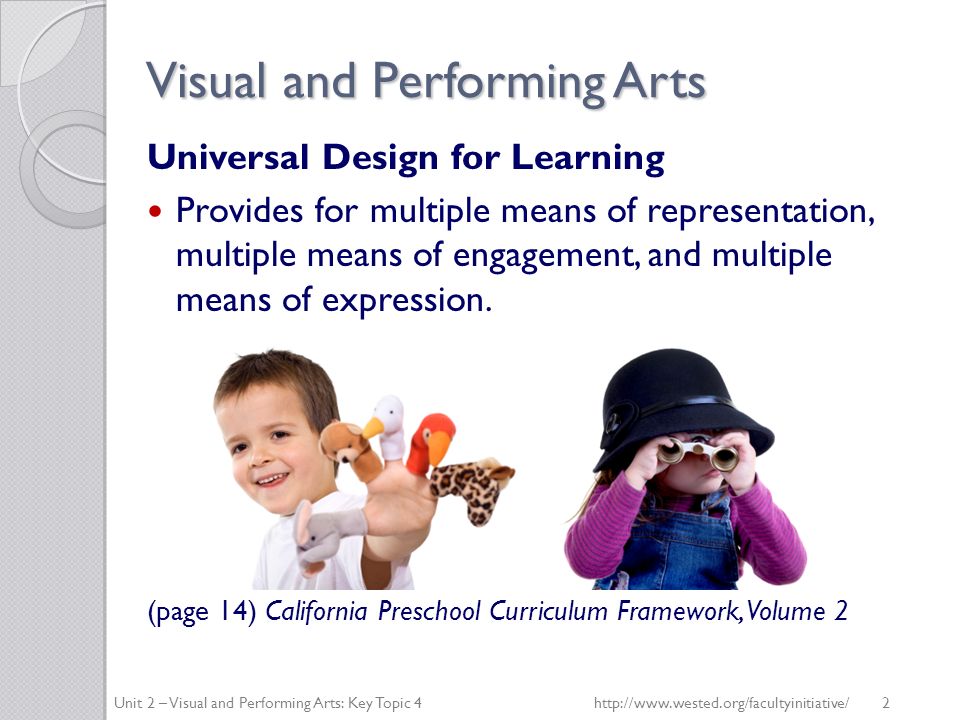 Visual and Performing Arts Universal Design for Learning Provides for multiple means of representation, multiple means of engagement, and multiple means of expression.