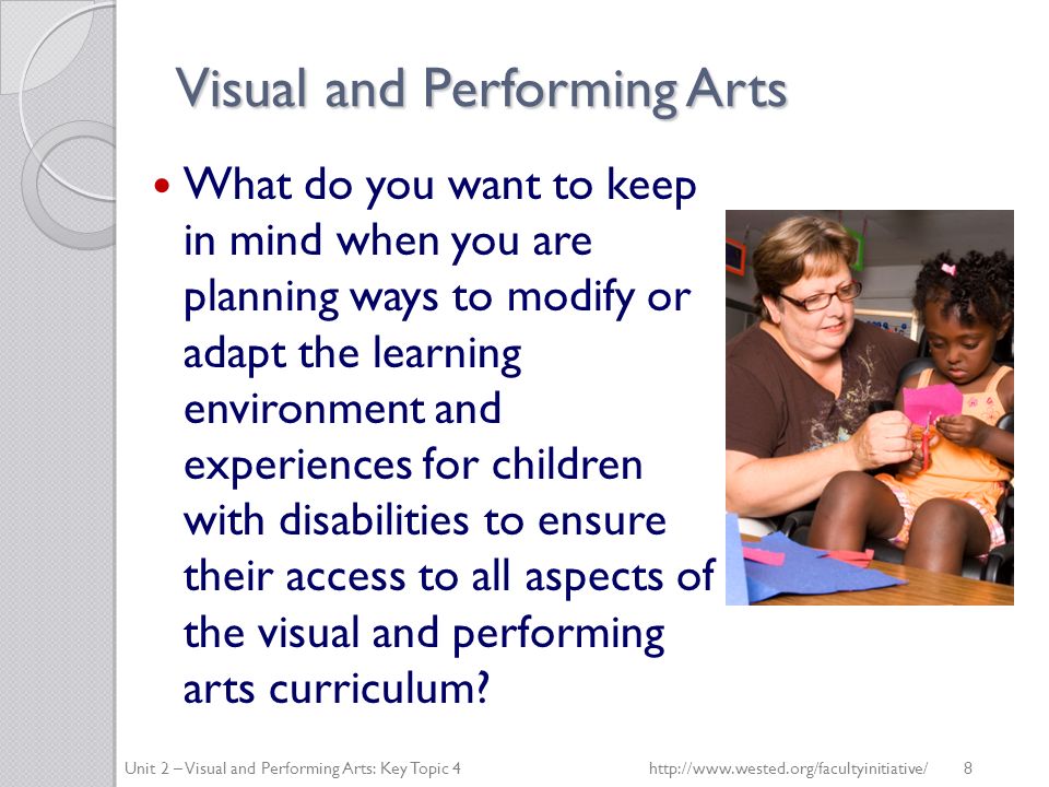Visual and Performing Arts What do you want to keep in mind when you are planning ways to modify or adapt the learning environment and experiences for children with disabilities to ensure their access to all aspects of the visual and performing arts curriculum.