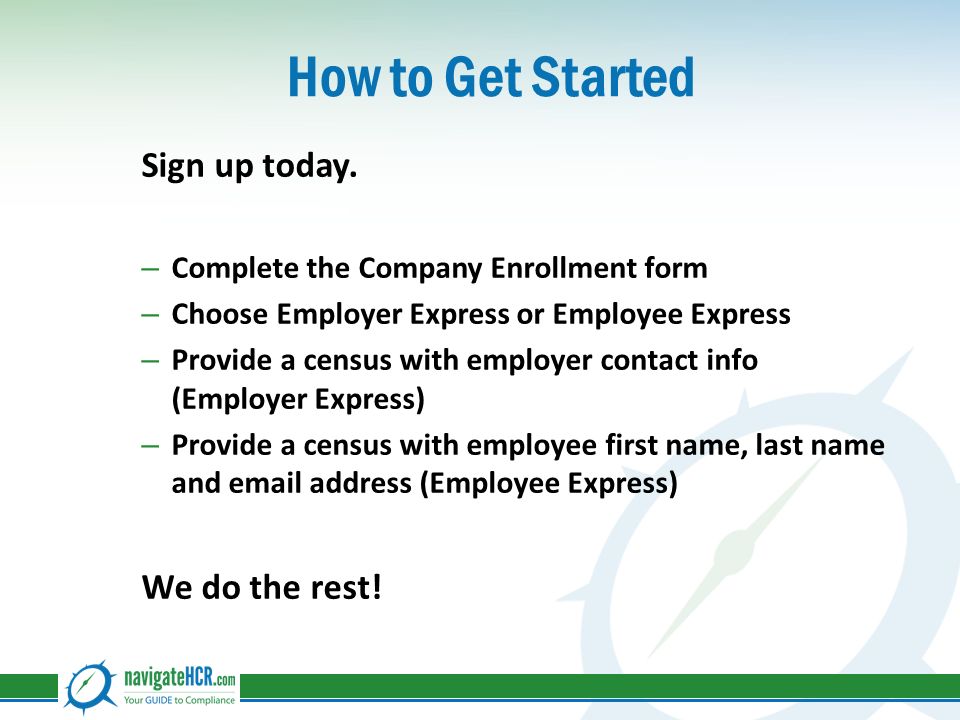 How to Get Started Sign up today.