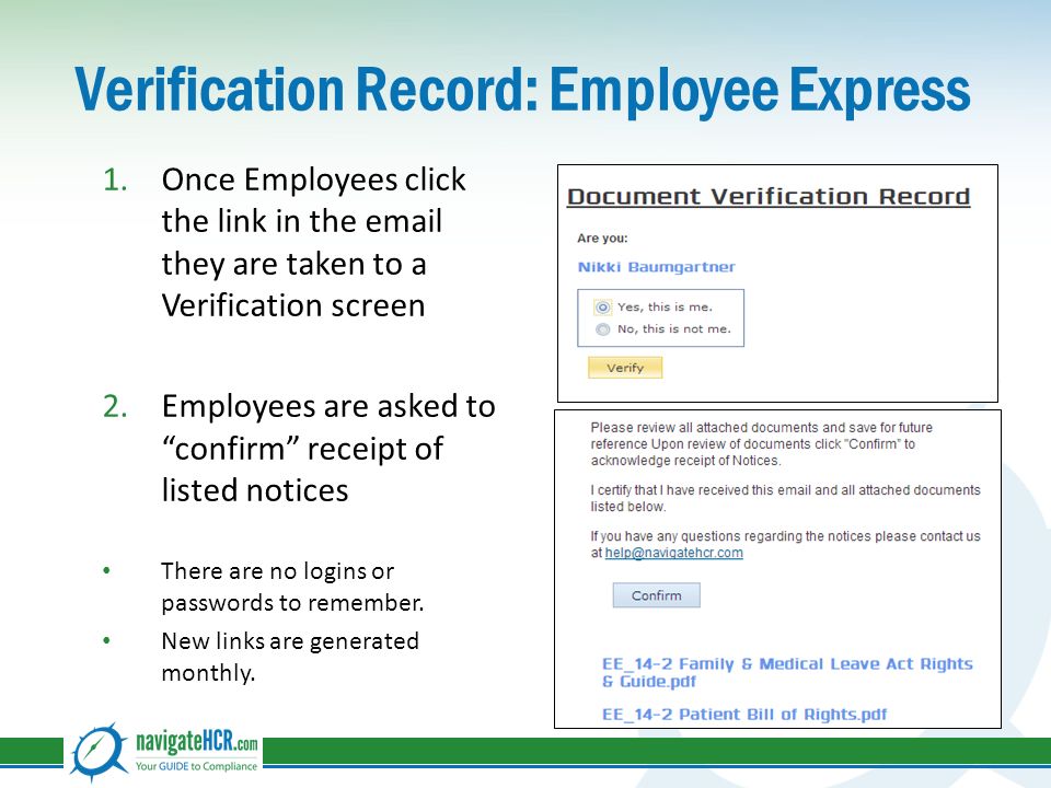Verification Record: Employee Express 1.Once Employees click the link in the  they are taken to a Verification screen 2.Employees are asked to confirm receipt of listed notices There are no logins or passwords to remember.