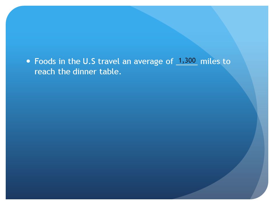Foods in the U.S travel an average of _____ miles to reach the dinner table. 1,300