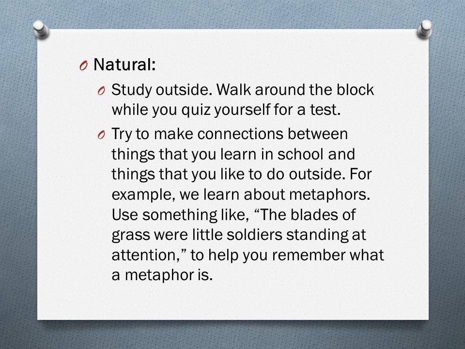 O Natural: O Study outside. Walk around the block while you quiz yourself for a test.