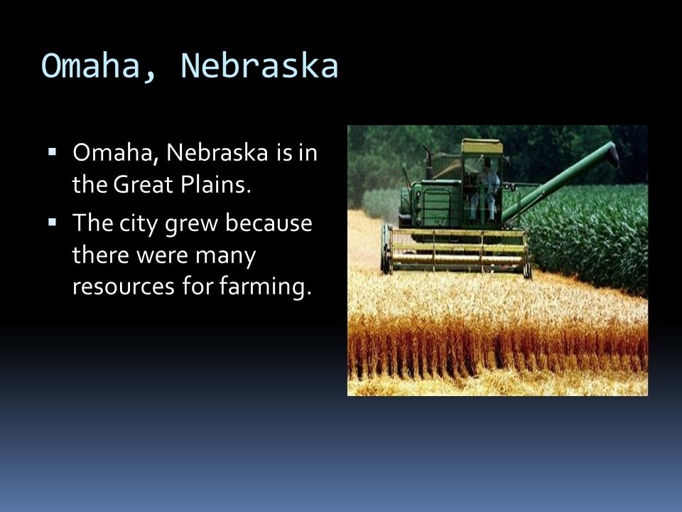 Omaha, Nebraska  Omaha, Nebraska is in the Great Plains.