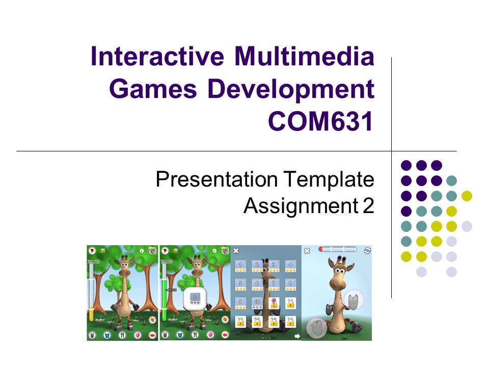 Interactive Multimedia Games Development COM631 Presentation Template Assignment 2