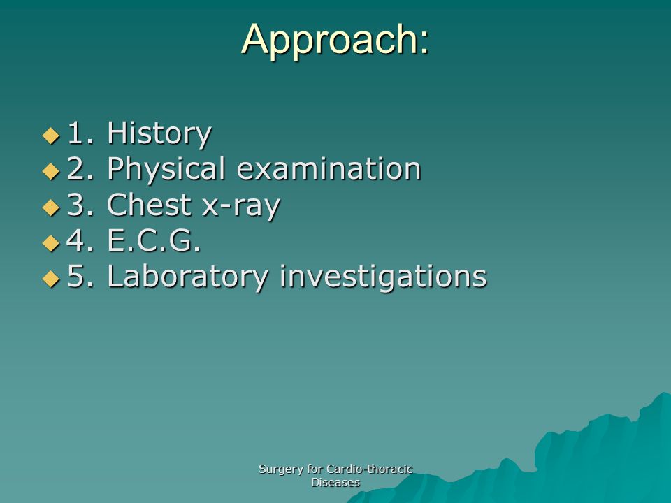 Approach:  1. History  2. Physical examination  3.