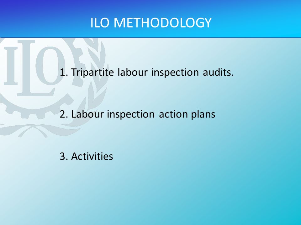 ILO METHODOLOGY 1. Tripartite labour inspection audits.
