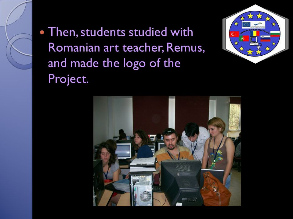 Then, students studied with Romanian art teacher, Remus, and made the logo of the Project.