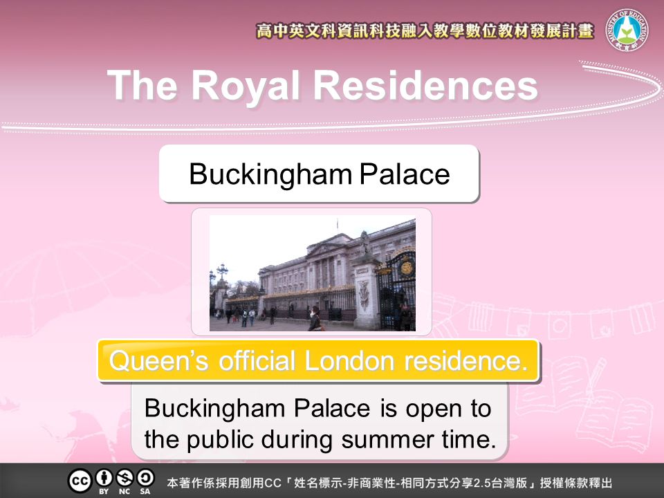 Buckingham Palace is open to the public during summer time.